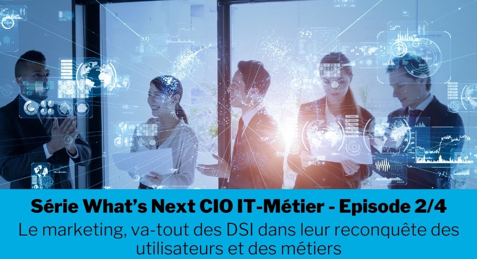 Le marketing va-tout des DSI dans leur reconquête des utilisateurs et des métiers